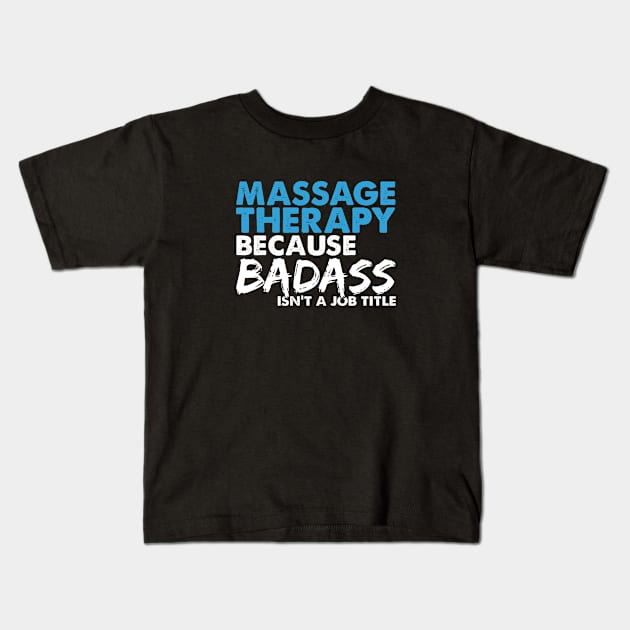 Massage therapy because badass isn't a job title. Suitable presents for him and her Kids T-Shirt by SerenityByAlex